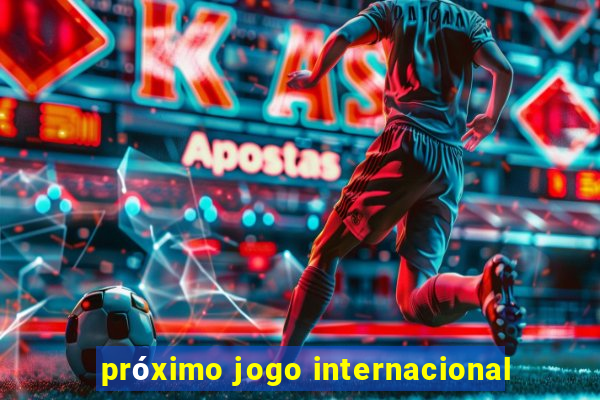 próximo jogo internacional