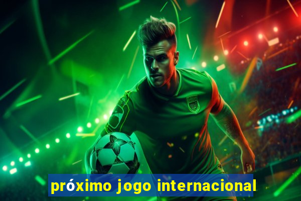 próximo jogo internacional