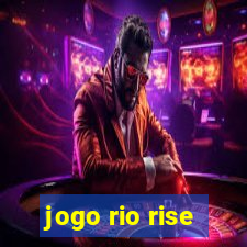 jogo rio rise