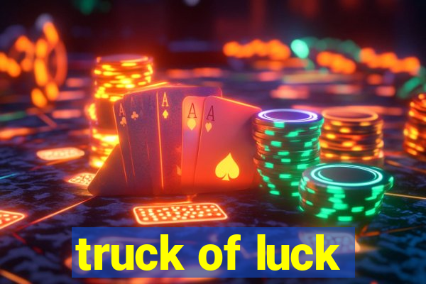 truck of luck