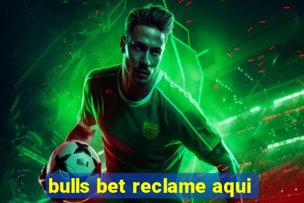 bulls bet reclame aqui