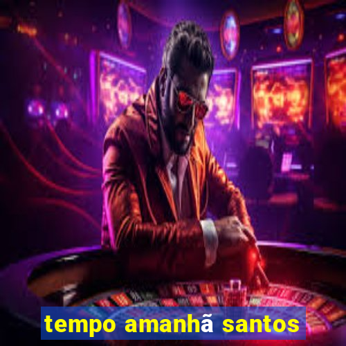 tempo amanhã santos