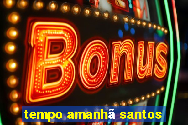 tempo amanhã santos