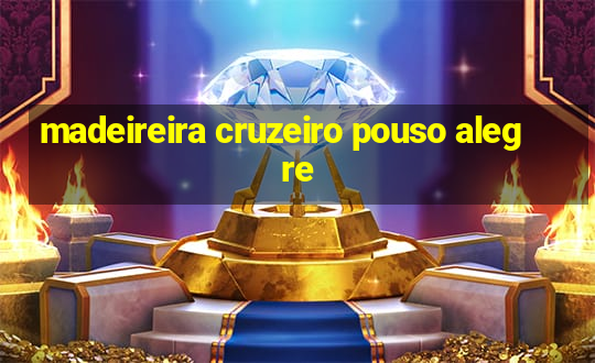 madeireira cruzeiro pouso alegre