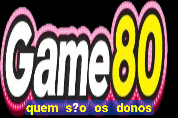 quem s?o os donos do jogo do tigrinho