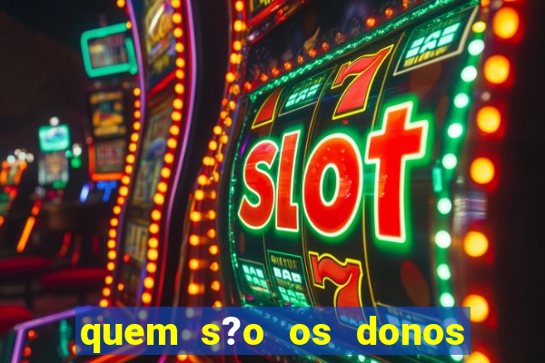 quem s?o os donos do jogo do tigrinho