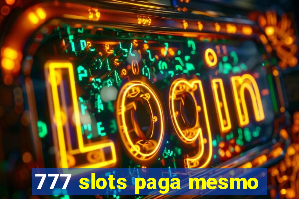 777 slots paga mesmo