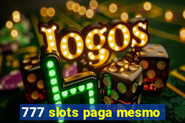 777 slots paga mesmo