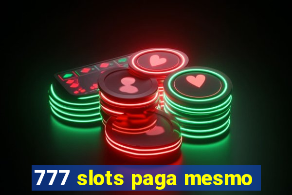 777 slots paga mesmo