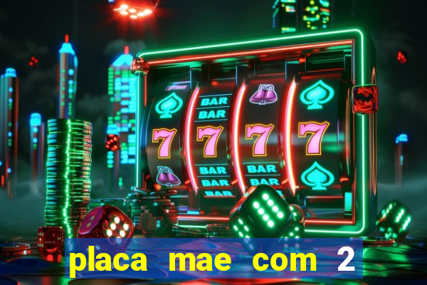 placa mae com 2 slots m2