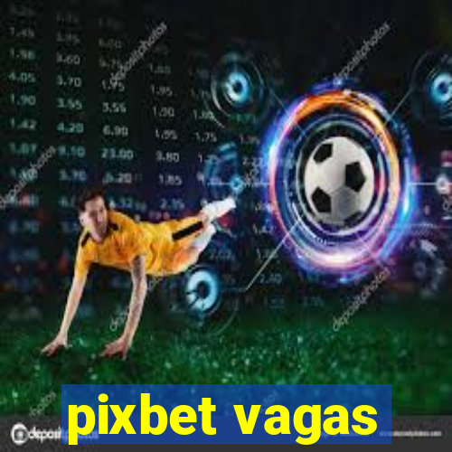 pixbet vagas