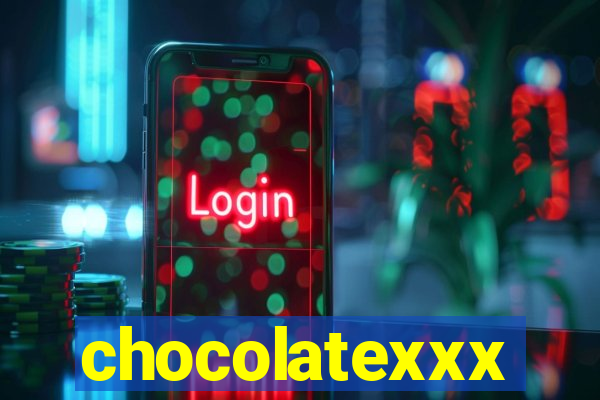 chocolatexxx