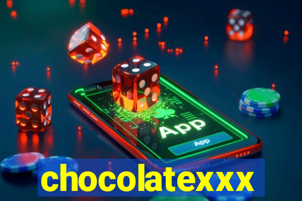 chocolatexxx