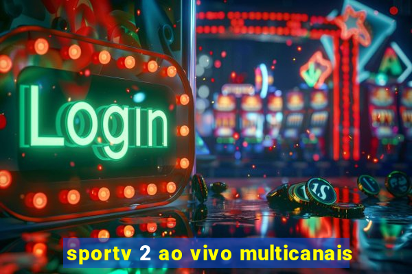 sportv 2 ao vivo multicanais