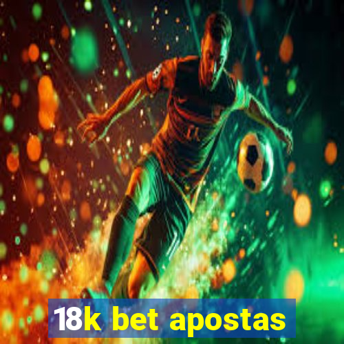 18k bet apostas