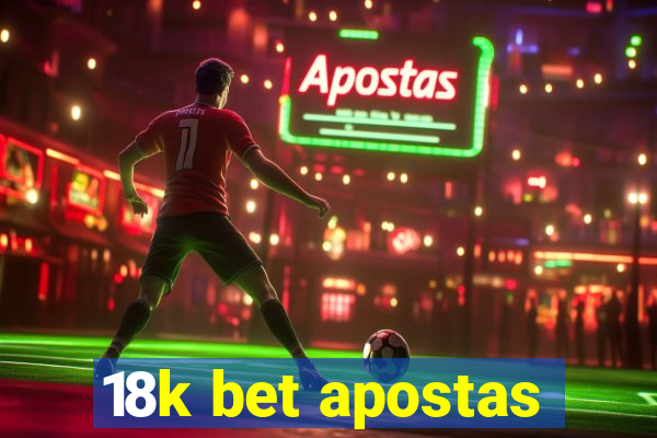 18k bet apostas