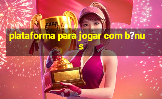 plataforma para jogar com b?nus