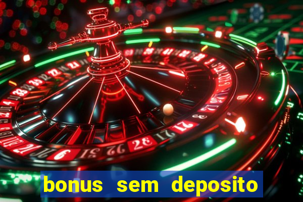 bonus sem deposito casino 2024