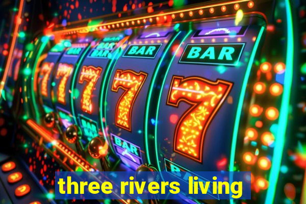 three rivers living