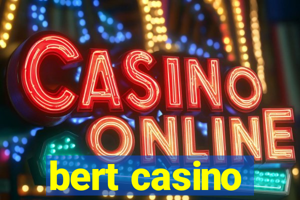 bert casino