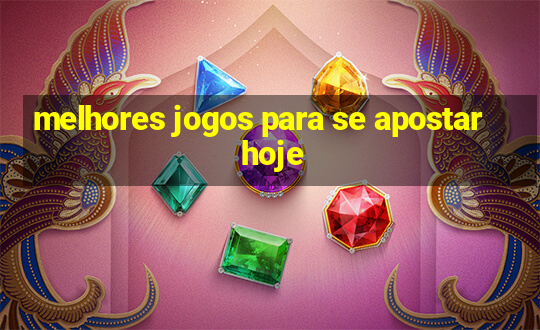 melhores jogos para se apostar hoje