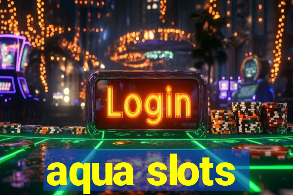 aqua slots