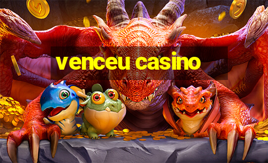 venceu casino