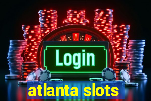 atlanta slots