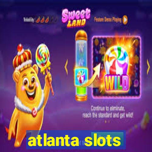 atlanta slots