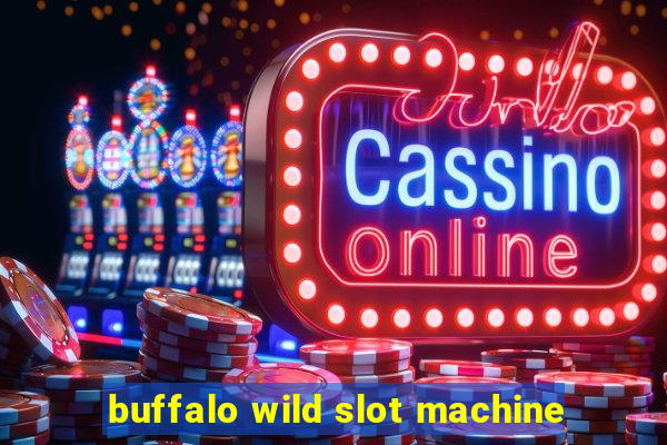 buffalo wild slot machine