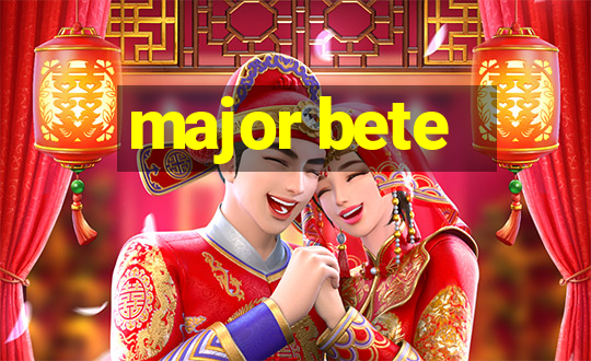 major bete