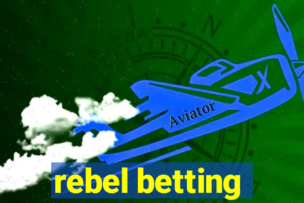 rebel betting