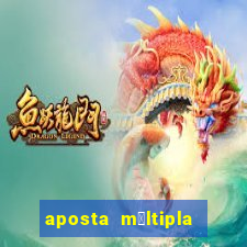 aposta m煤ltipla como funciona