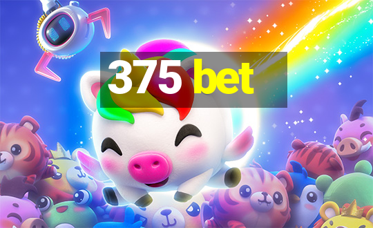 375 bet