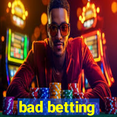 bad betting