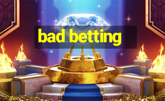 bad betting