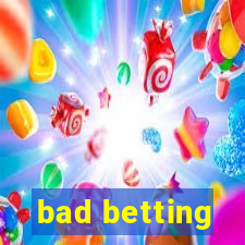 bad betting