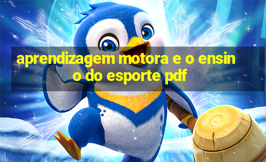 aprendizagem motora e o ensino do esporte pdf