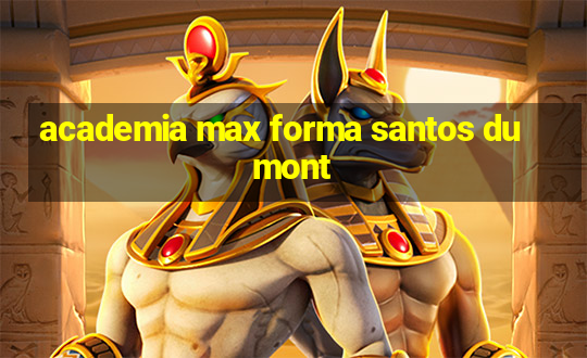 academia max forma santos dumont