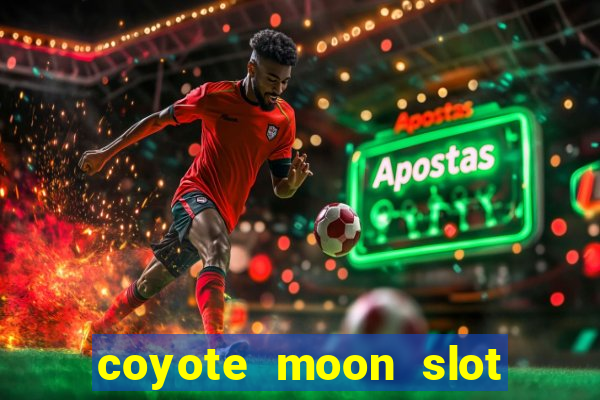 coyote moon slot machine strategy