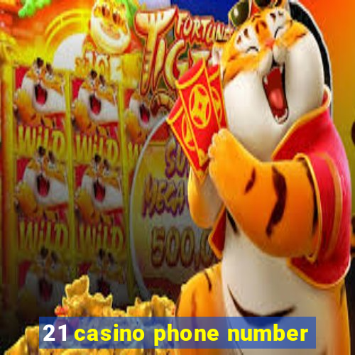 21 casino phone number