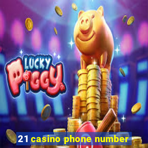 21 casino phone number