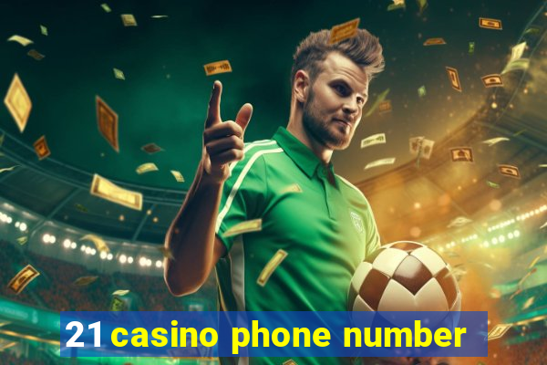 21 casino phone number