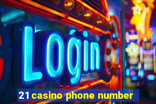 21 casino phone number