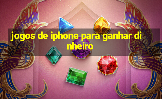 jogos de iphone para ganhar dinheiro