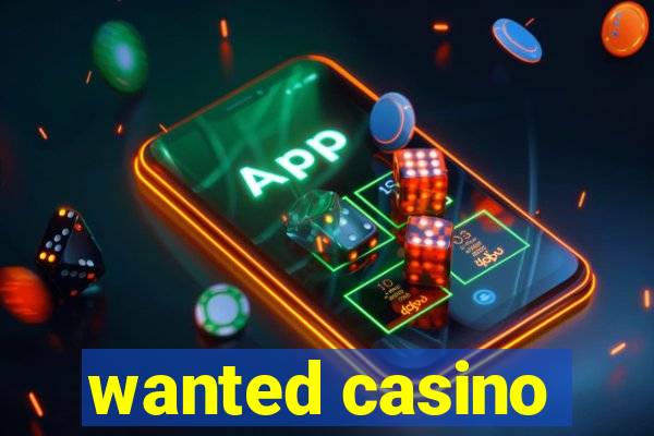 wanted casino