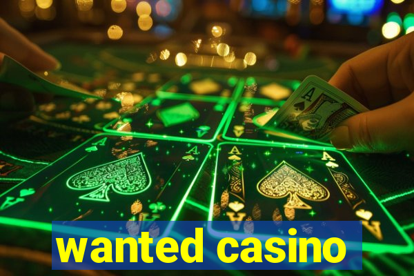 wanted casino