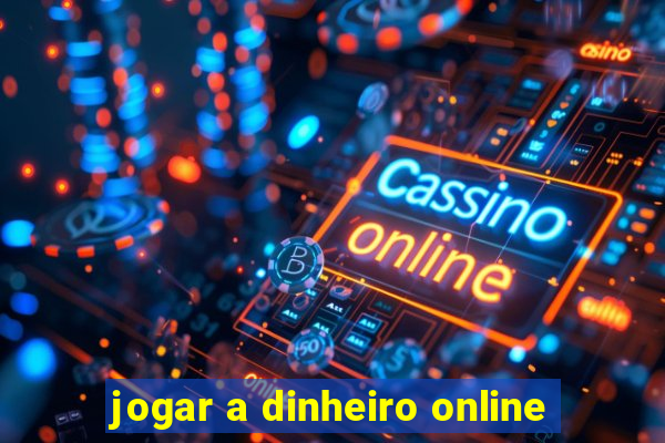 jogar a dinheiro online