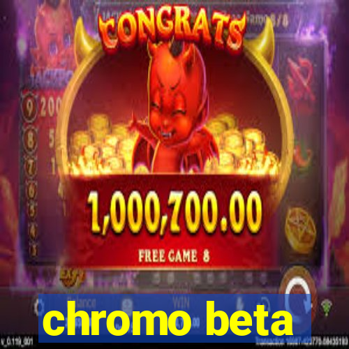 chromo beta