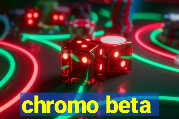 chromo beta